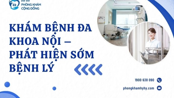 Khám Bệnh Đa Khoa Nội – Phát hiện sớm bệnh lý