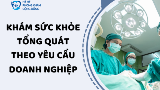 Khám sức khỏe tổng quát theo yêu cầu doanh nghiệp