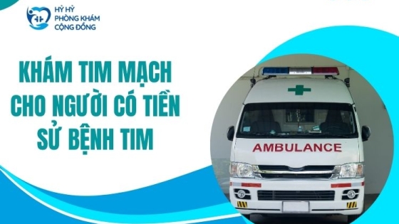 Khám tim mạch cho người có tiền sử bệnh tim