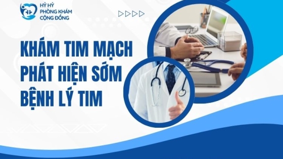 Khám tim mạch phát hiện sớm bệnh lý tim