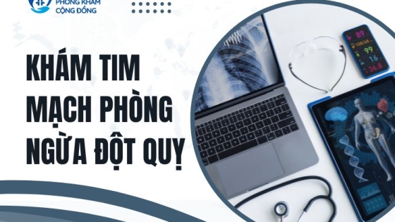 Khám tim mạch phòng ngừa đột quỵ