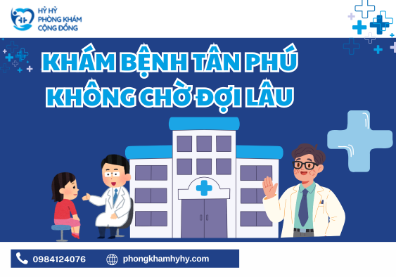 Khám Bệnh Tân Phú Không Chờ Đợi Lâu