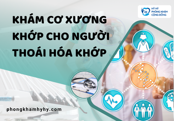 Khám cơ xương khớp cho người thoái hóa khớp