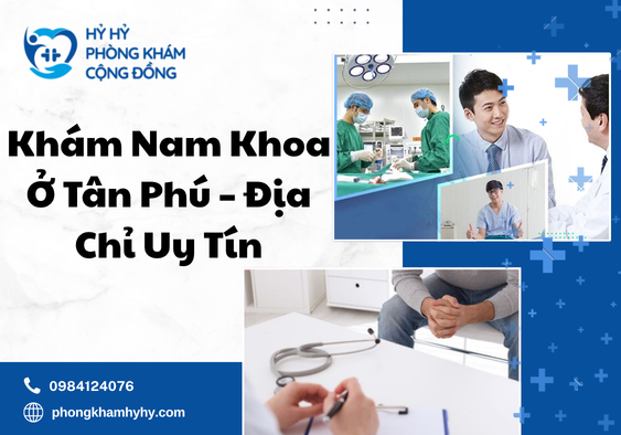 Khám Nam Khoa Ở Tân Phú – Địa Chỉ Uy Tín