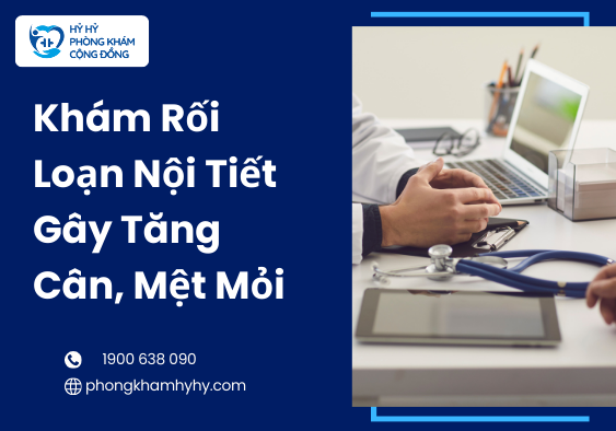 Khám rối loạn nội tiết gây tăng cân, mệt mỏi
