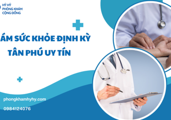 Khám Sức Khỏe Định Kỳ Tân Phú Uy Tín