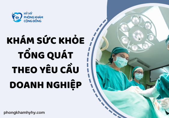 Khám sức khỏe tổng quát theo yêu cầu doanh nghiệp