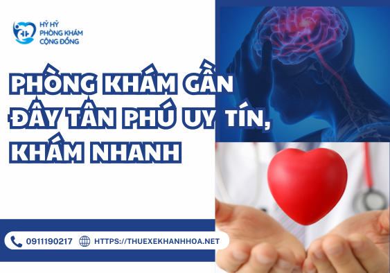 Phòng Khám Gần Đây Tân Phú Uy Tín, Khám Nhanh