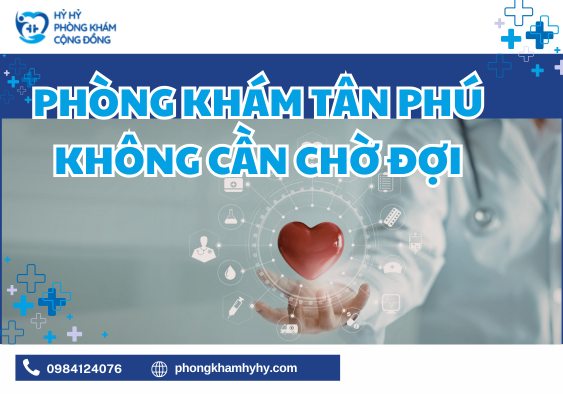 Phòng Khám Tân Phú Không Cần Chờ Đợi