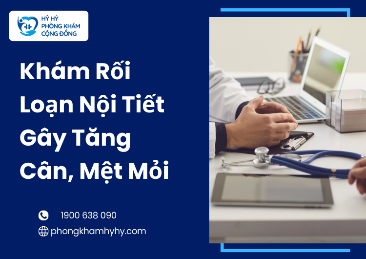 Khám Rối Loạn Nội Tiết Gây Tăng Cân, Mệt Mỏi: Giải Pháp Chăm Sóc Sức Khỏe Toàn Diện