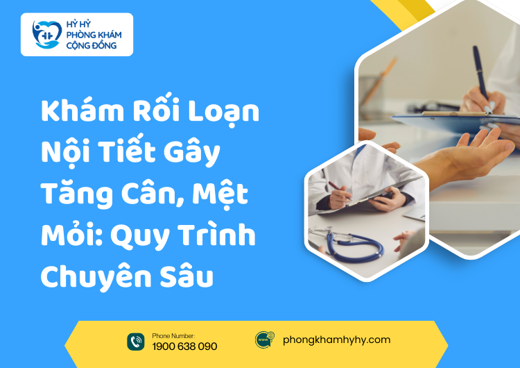 Khám Rối Loạn Nội Tiết Gây Tăng Cân, Mệt Mỏi: Quy Trình Chuyên Sâu
