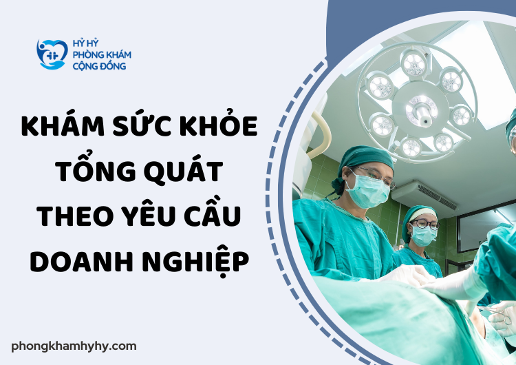 Khám Sức Khỏe Tổng Quát Theo Yêu Cầu Doanh Nghiệp: Giải Pháp Toàn Diện Cho Sức Khỏe Nhân Viên