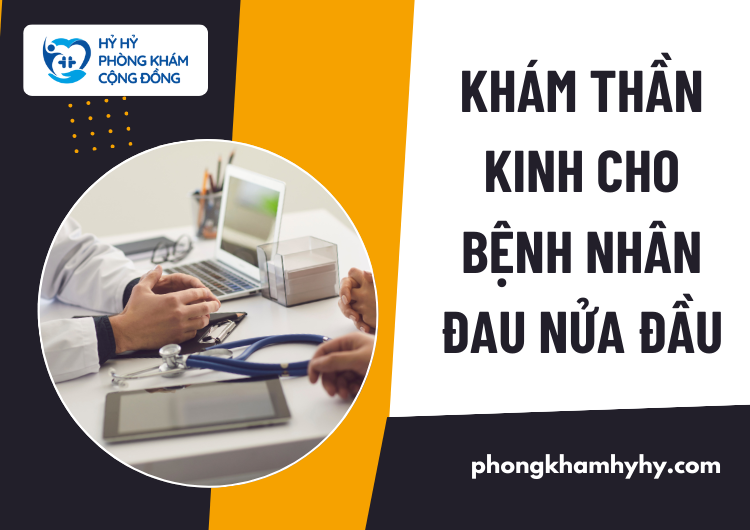 Khám Thần Kinh Cho Bệnh Nhân Đau Nửa Đầu