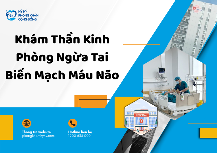 Khám Thần Kinh Phòng Ngừa Tai Biến Mạch Máu Não: Giải Pháp Bảo Vệ Sức Khỏe Toàn Diện