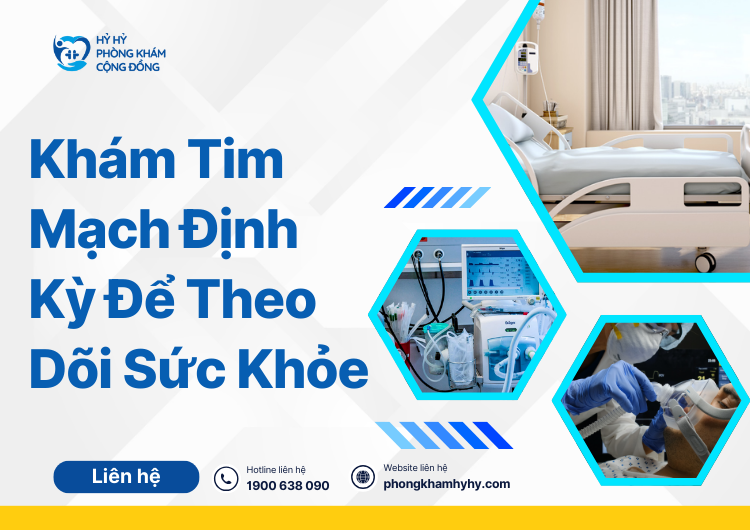 Khám Tim Mạch Định Kỳ Để Theo Dõi Sức Khỏe: Cách Bảo Vệ Trái Tim Và Tăng Cường Sức Khỏe Toàn Diện