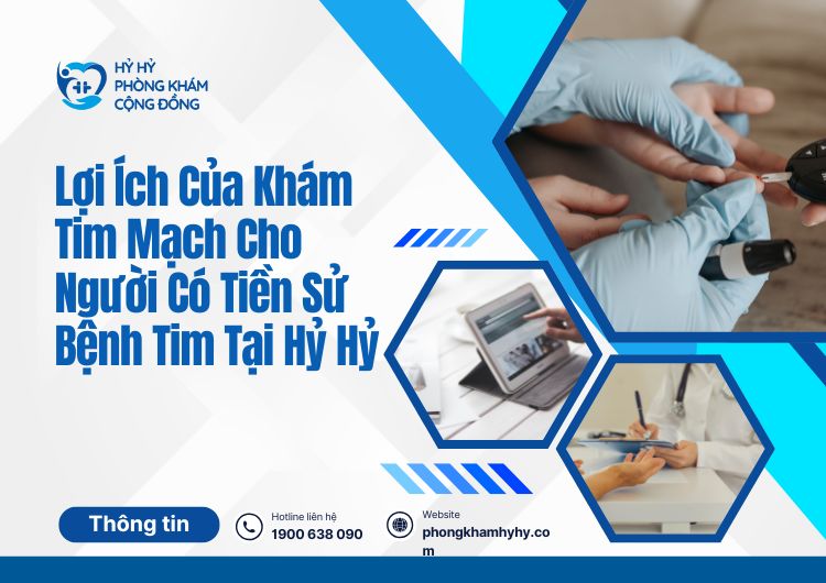 Khám tim mạch cho người có tiền sử bệnh tim tại Hỷ Hỷ