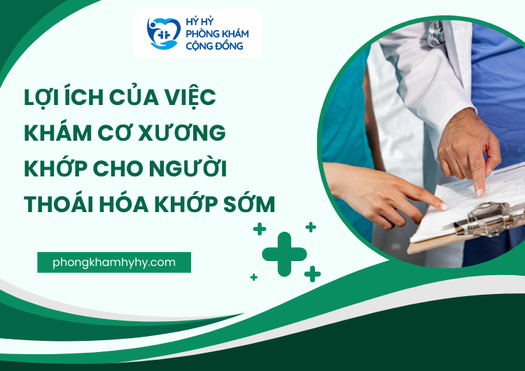 Lợi Ích Của Việc Khám Cơ Xương Khớp Cho Người Thoái Hóa Khớp Sớm