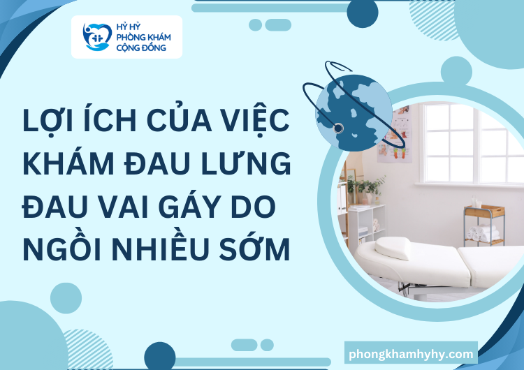 Lợi Ích Của Việc Khám Đau Lưng, Đau Vai Gáy Do Ngồi Nhiều Sớm