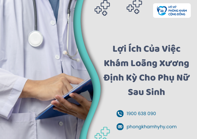Lợi Ích Của Việc Khám Loãng Xương Định Kỳ Cho Phụ Nữ Sau Sinh
