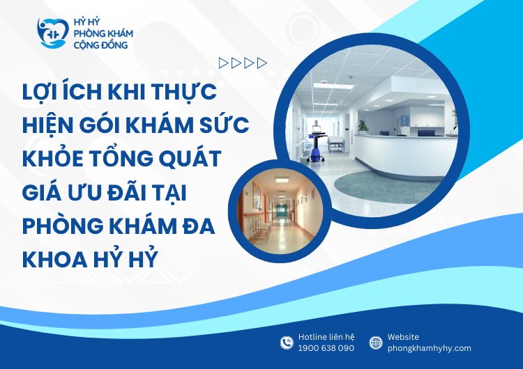 Lợi Ích Khi Thực Hiện Gói Khám Sức Khỏe Tổng Quát Giá Ưu Đãi Tại Phòng Khám Đa Khoa Hỷ Hỷ
