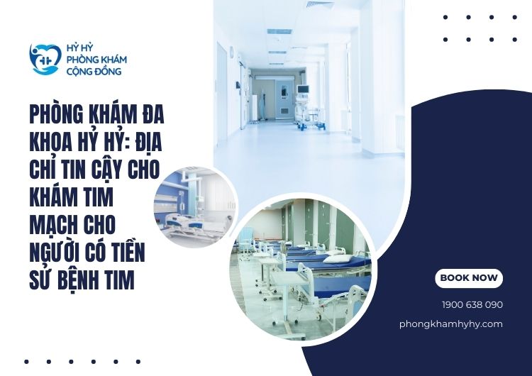 Khám tim mạch cho người có tiền sử bệnh tim tại Hỷ Hỷ