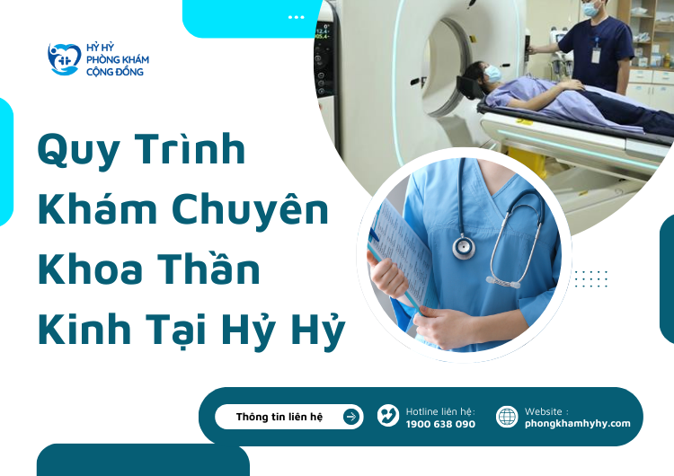 Quy Trình Khám Chuyên Khoa Thần Kinh Tại Hỷ Hỷ