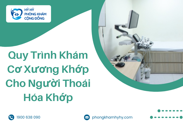Quy Trình Khám Cơ Xương Khớp Cho Người Thoái Hóa Khớp Tại Phòng Khám Đa Khoa Hỷ Hỷ
