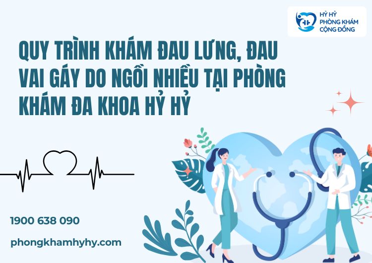 Quy Trình Khám Đau Lưng, Đau Vai Gáy Do Ngồi Nhiều Tại Phòng Khám Đa Khoa Hỷ Hỷ