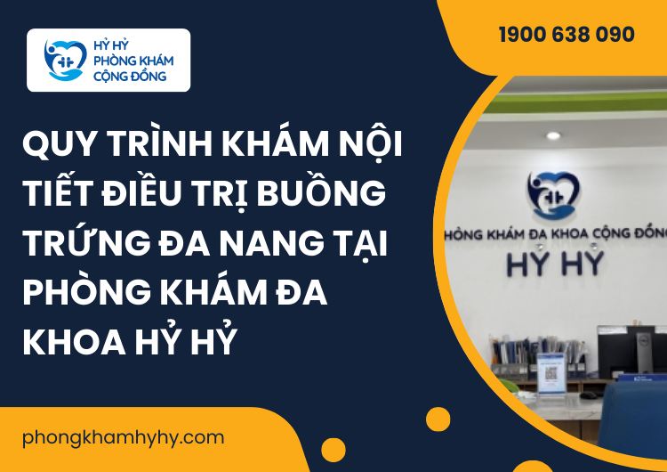 Quy Trình Khám Nội Tiết Điều Trị Buồng Trứng Đa Nang Tại Phòng Khám Đa Khoa Hỷ Hỷ