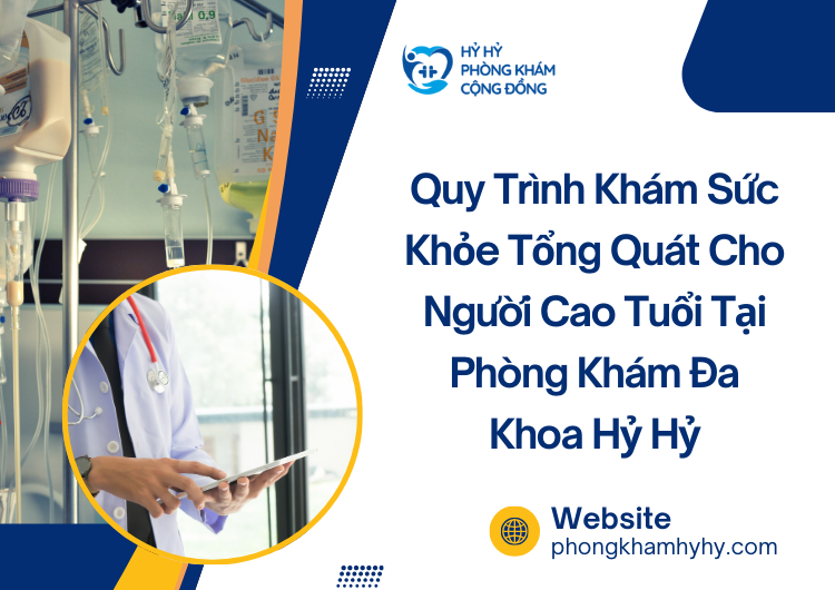 Quy Trình Khám Sức Khỏe Tổng Quát Cho Người Cao Tuổi Tại Phòng Khám Đa Khoa Hỷ Hỷ