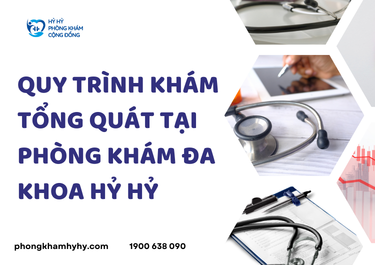 Quy Trình Khám Tổng Quát Tại Phòng Khám Đa Khoa Hỷ Hỷ