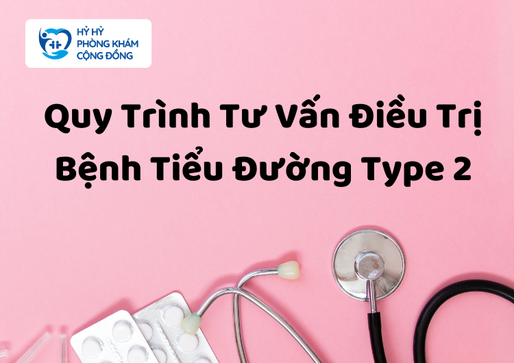 Quy Trình Tư Vấn Điều Trị Bệnh Tiểu Đường Type 2