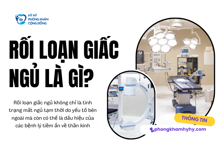 Rối Loạn Giấc Ngủ Là Gì? tại phòng khám đa khoa hỷ hỷ 
