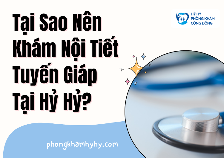 Tại Sao Nên Khám Nội Tiết Tuyến Giáp Tại Hỷ Hỷ?