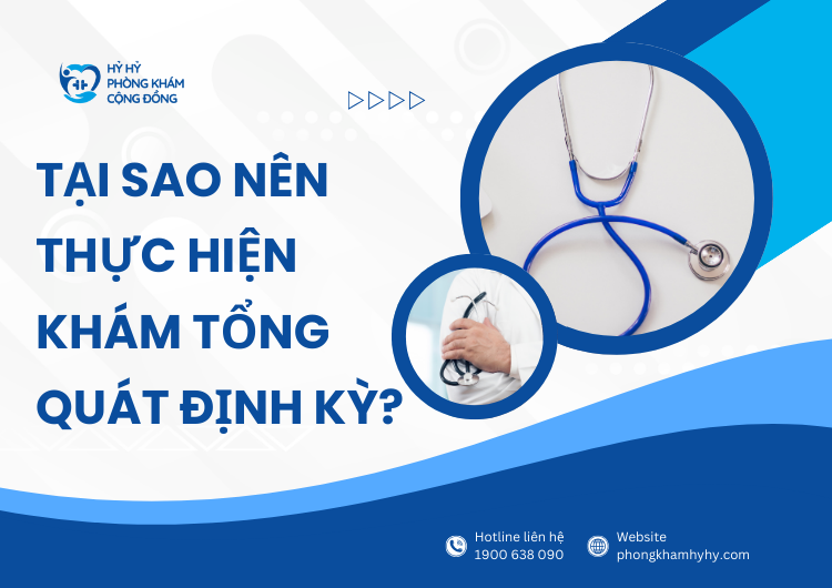 Tại Sao Nên Thực Hiện Khám Tổng Quát Định Kỳ?