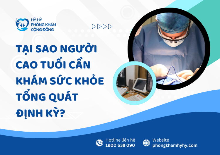 Tại Sao Người Cao Tuổi Cần Khám Sức Khỏe Tổng Quát Định Kỳ?