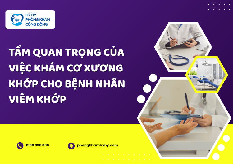 Tầm Quan Trọng Của Việc Khám Cơ Xương Khớp Cho Bệnh Nhân Viêm Khớp