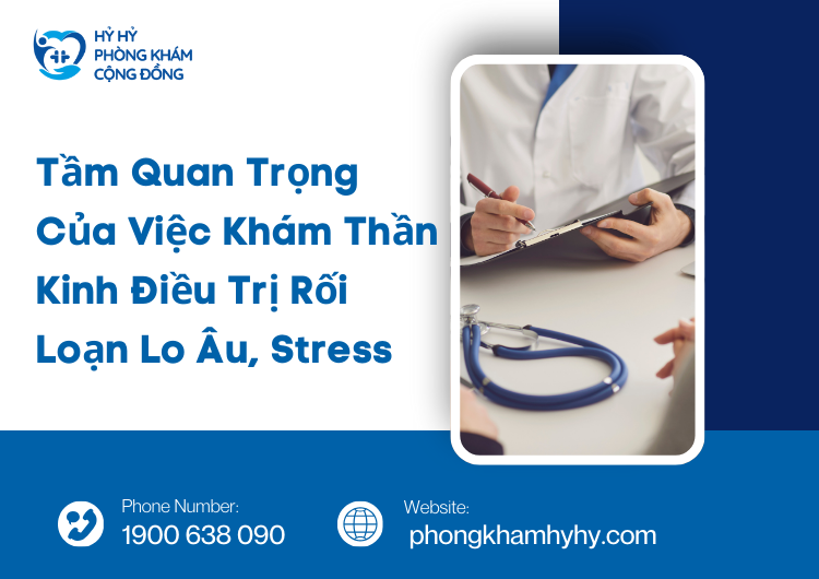 Tầm Quan Trọng Của Việc Khám Thần Kinh Điều Trị Rối Loạn Lo Âu, Stress