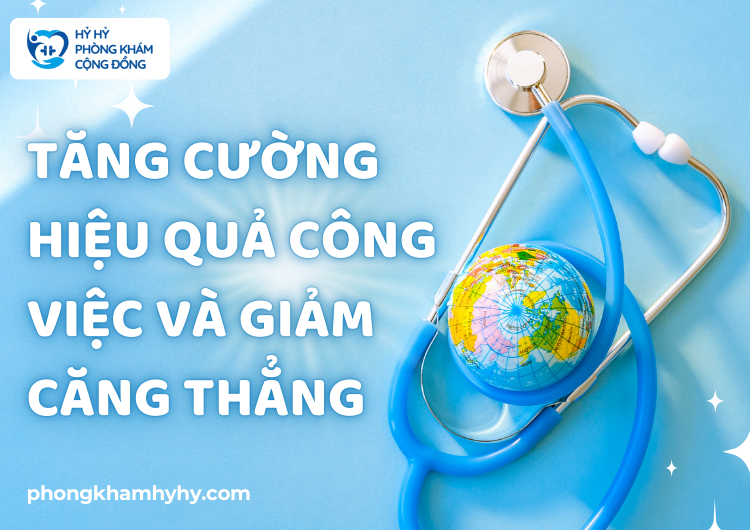 Tăng cường hiệu quả công việc và giảm căng thẳng