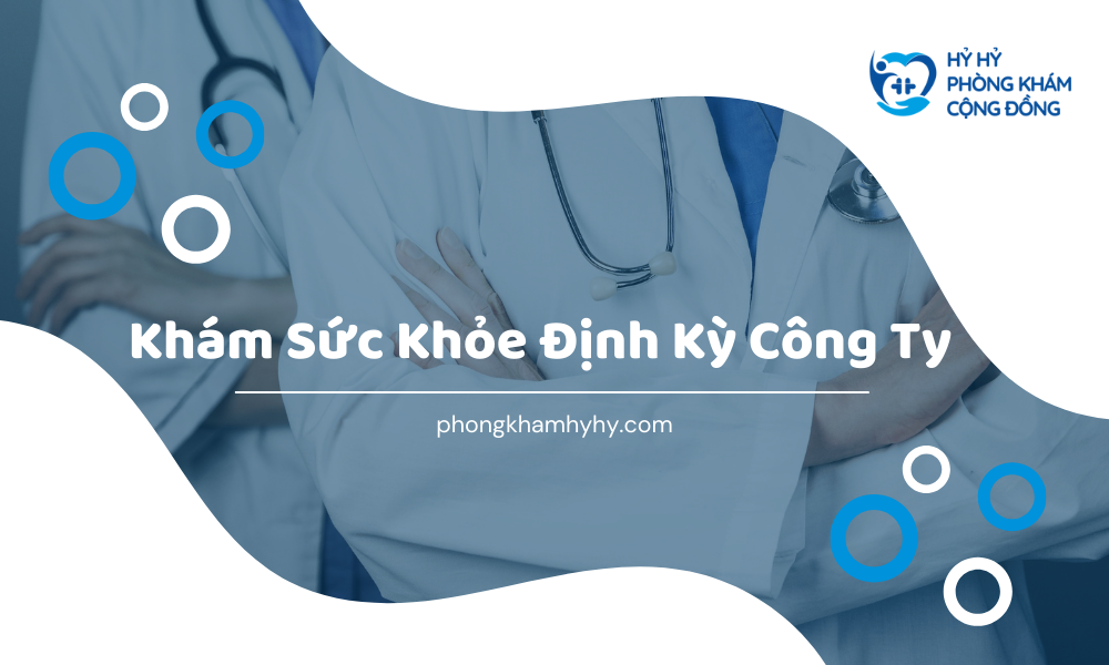 Khám Sức Khỏe Định Kỳ Công Ty: Tại Sao Cần Thiết Cho Sức Khỏe Nhân Viên Và Doanh Nghiệp