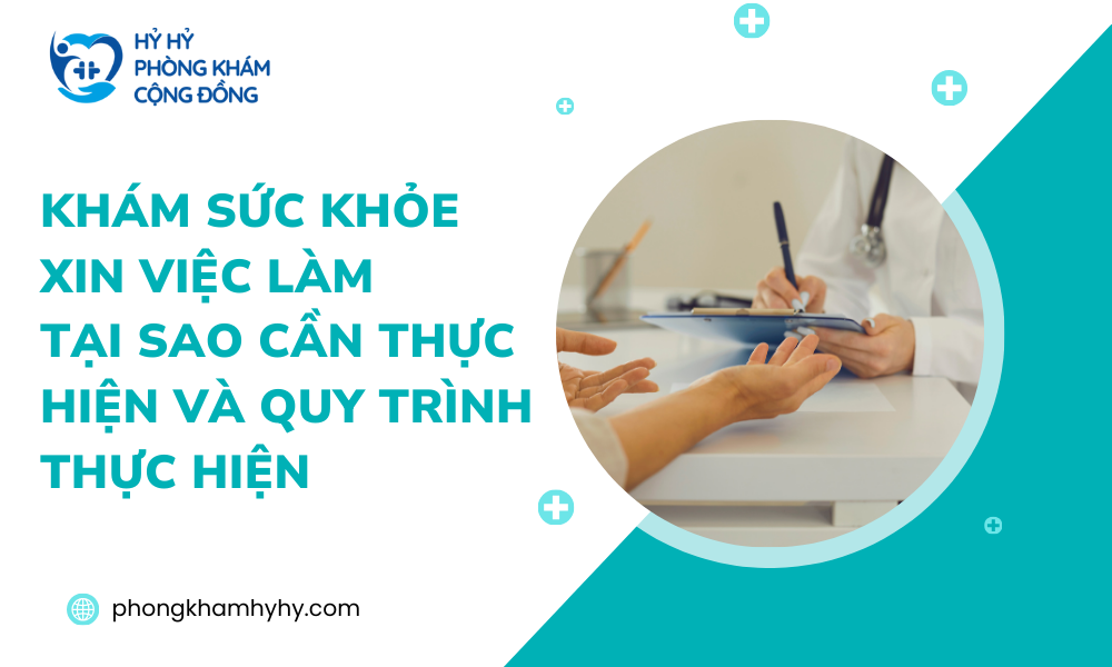 Khám Sức Khỏe Xin Việc Làm: Tại Sao Cần Thực Hiện Và Quy Trình Thực Hiện