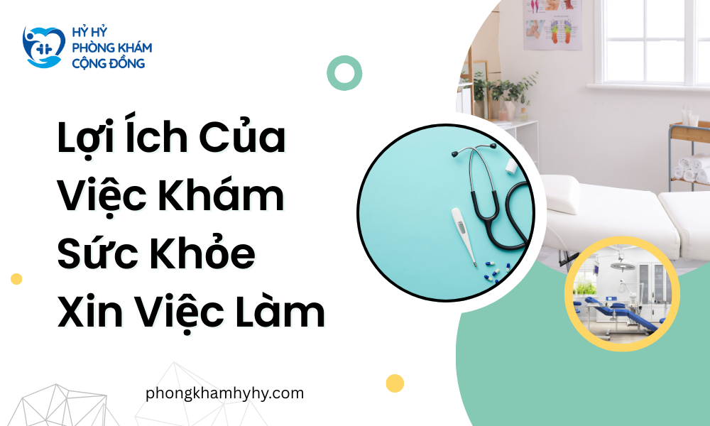Lợi Ích Của Việc Khám Sức Khỏe Xin Việc Làm