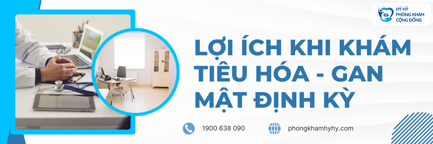 Lợi Ích Khi Khám Tiêu Hóa - Gan Mật Định Kỳ