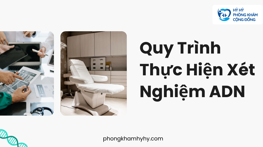 Quy Trình Thực Hiện Xét Nghiệm ADN