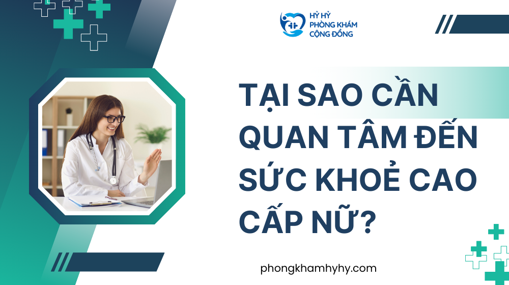 Tại Sao Cần Quan Tâm Đến Sức Khoẻ Cao Cấp Nữ?
