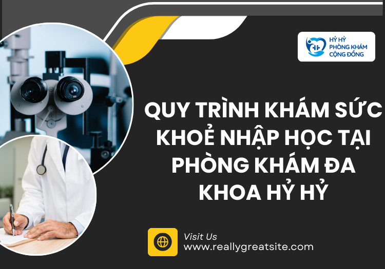 Quy Trình Khám Sức Khoẻ Nhập Học Tại Phòng Khám Đa Khoa Hỷ Hỷ