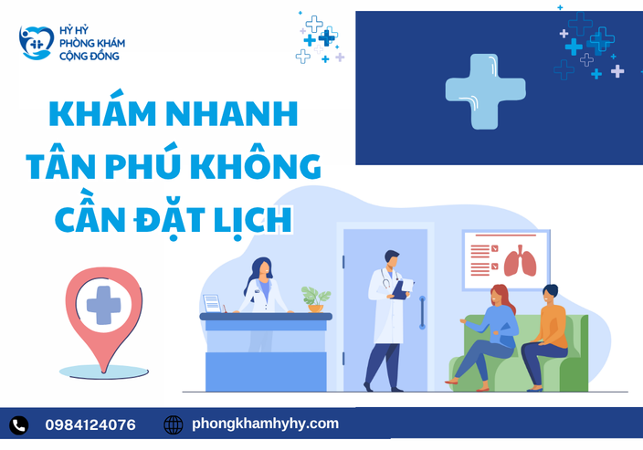 Khám Nhanh Tân Phú Không Cần Đặt Lịch – Giải Pháp Chăm Sóc Sức Khỏe Tiện Lợi Tại Phòng Khám Hỷ Hỷ