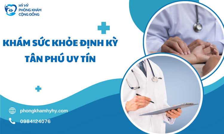 Khám Sức Khỏe Định Kỳ Tân Phú Uy Tín – Lựa Chọn Thông Minh Cho Sức Khỏe Toàn Diện