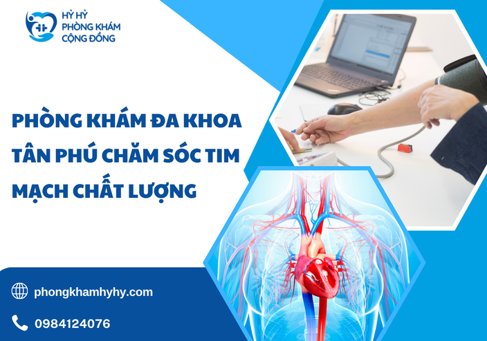 Phòng Khám Đa Khoa Tân Phú Chăm Sóc Tim Mạch – Nơi Đồng Hành Bảo Vệ Trái Tim Bạn