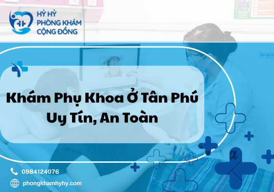 khám phụ khoa ở Tân Phú uy tín, an toàn